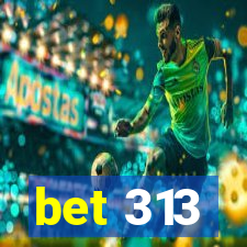 bet 313